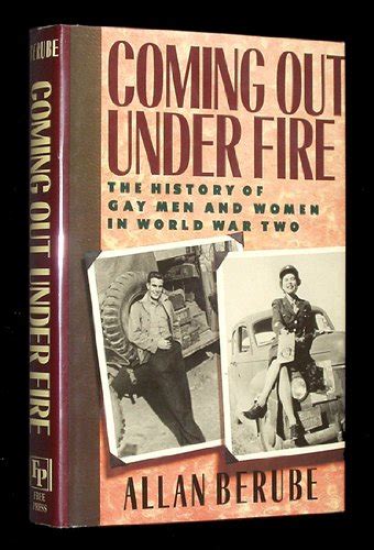 Coming Out Under Fire The History Of Gay Men And Women In World War Two By Allan Berube