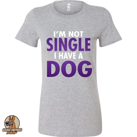 Im Not Single I Have A Dog T Shirts Dog Quote Shirt Funny Dog