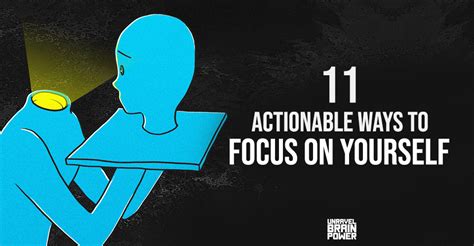 11 Actionable Ways To Focus On Yourself Unravel Brain Power