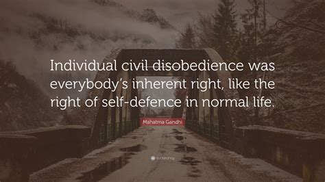 Mahatma Gandhi Quote Individual Civil Disobedience Was Everybodys