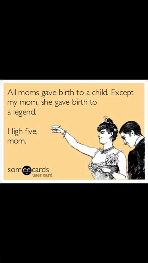 Pin By Bonnie Karo On Snarky E Cards Funny Mom Quotes Mothers Day Funny Quotes Daughter