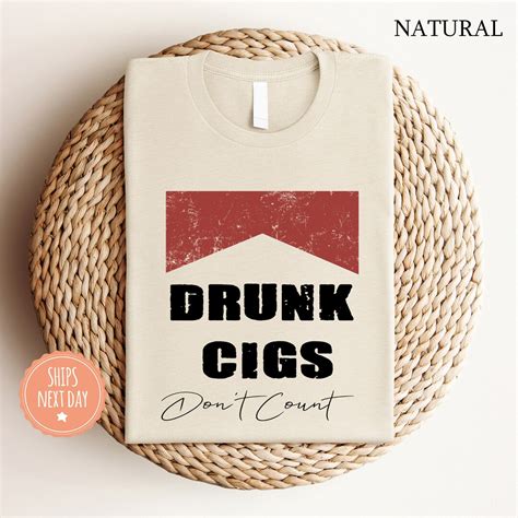 Drunk Cigs Dont Count T Shirt Parody Shirt Offensive Shirt Cigs Tee Cigarette Shirt Meme Tee