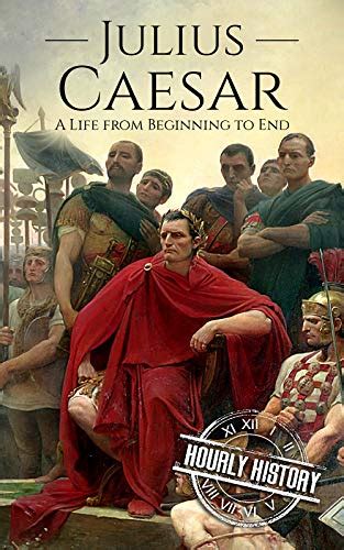 Julius Caesar A Life From Beginning To End Military Biographies