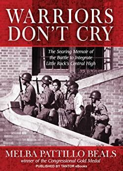 Melba pattillo beals's novel, warriors don't cry, depicts the forces in favor of integration, forces opposing integration, and the constant adversity faced by the little rock nine. Amazon.com: Warriors Don't Cry eBook: Melba Pattillo Beals ...