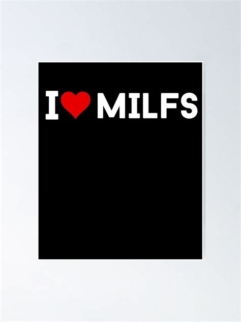 i love milfs i love hot moms shirt milf hunter i love hot milfs and hot moms poster for