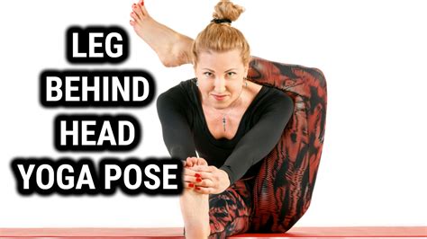 Mastering The Legs Behind Head Yoga Pose Tips And Benefits The Power
