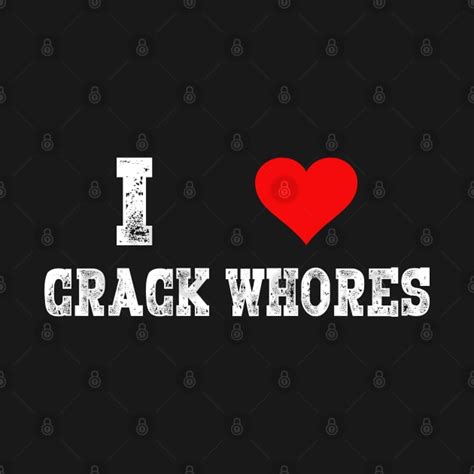 I Love Crack Whores Cute Adults Heart Fly Adults I Love Crack Whores T Shirt Teepublic
