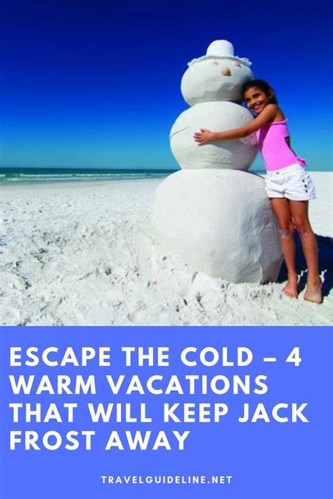 Escape The Cold 4 Warm Vacations That Will Keep Jack Frost Away