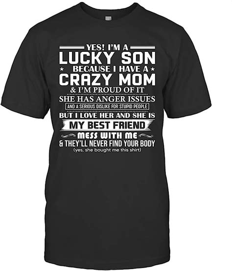 Yes Im A Lucky Son Because I Have A Crazy Mom Im Proud Of It Shirt 79 T Shirt
