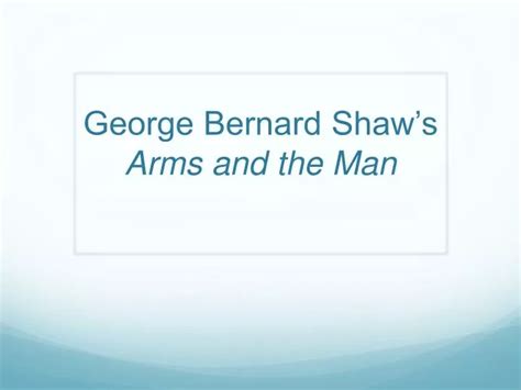 Ppt George Bernard Shaws Arms And The Man Powerpoint Presentation