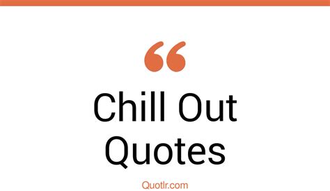 487 Irresistibly Chill Out Quotes Be More Chill Just Chill Quotes