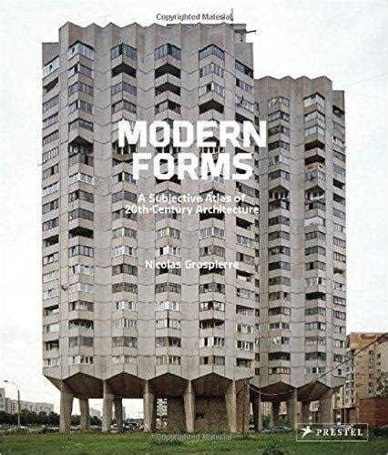 Modern Forms A Subjective Atlas Of 20th Century Architecture — Ivorypress