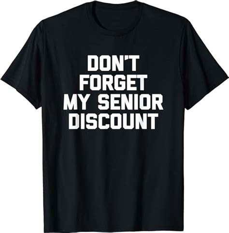 Dont Forget My Senior Discount T Shirt Funny Saying Novelty Uk Fashion