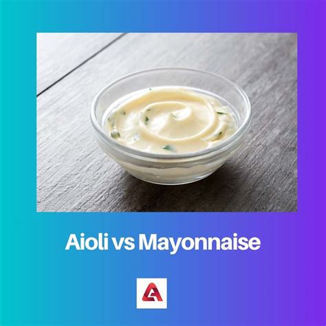 Aioli Vs Mayonnaise Difference And Comparison