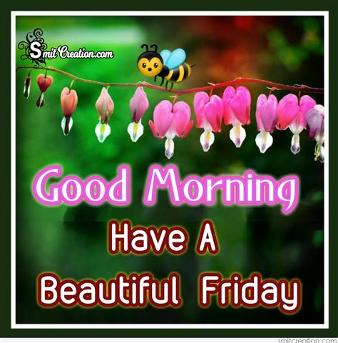 Short length good morning greetings are much easier to read and they are simple yet elegant. Good Morning Have A Beautiful Friday - SmitCreation.com