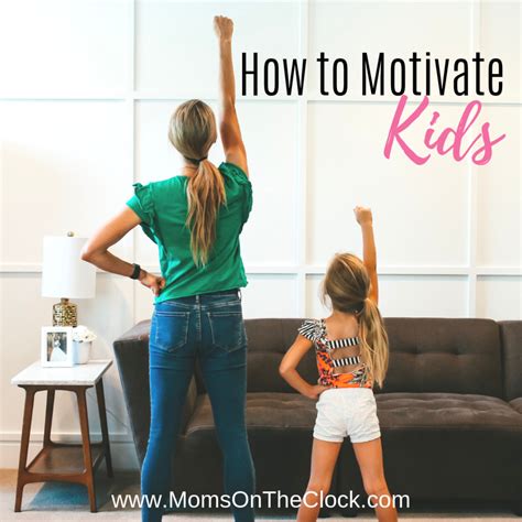 6 Quick Tips For How To Motivate Kids Moms On The Clock