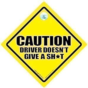 Amazon Com Funny Signs Iwantthatsign Com Caution Driver Doesn T Give A