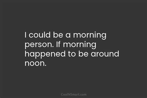 quote i could be a morning person if morning happened to be around coolnsmart