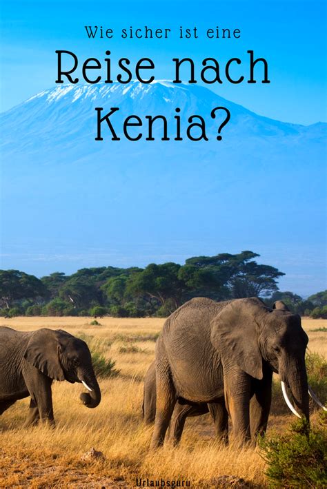 Wie Sicher Ist Eine Reise Nach Kenia Und Was Muss Man Vor Der Einreise