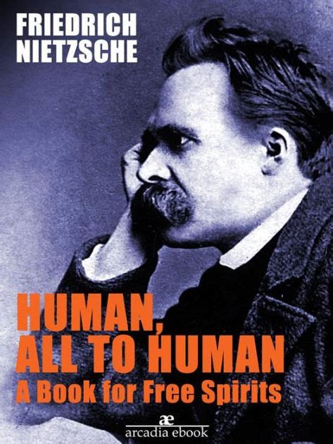 Human All Too Human A Book For Free Spirits By Friedrich Nietzsche