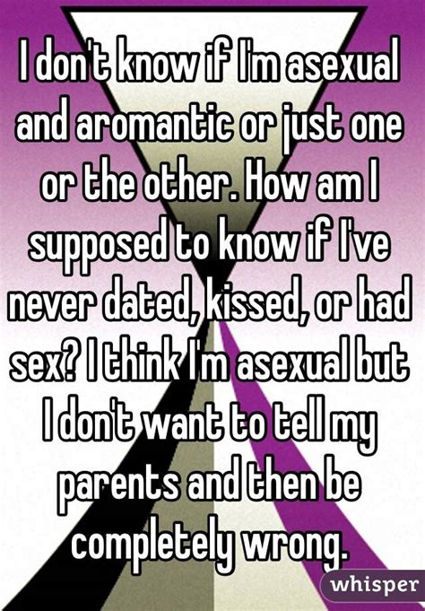 i don t know if i m asexual and aromantic or just one or the other how am i supposed to know if
