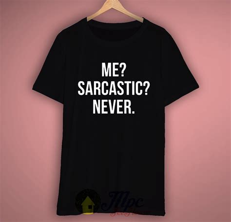 Me Sarcastic Never Quote T Shirt Mpcteehouse