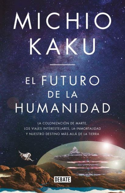El Futuro De La Humanidad The Future Of Humanity By Michio Kaku