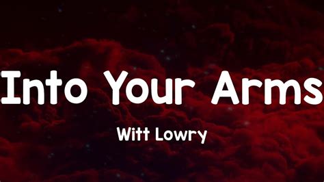 Witt Lowry Into Your Arms Lyrics Youtube