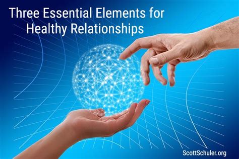 Three Essential Elements For Healthy Relationships Scott Schuler