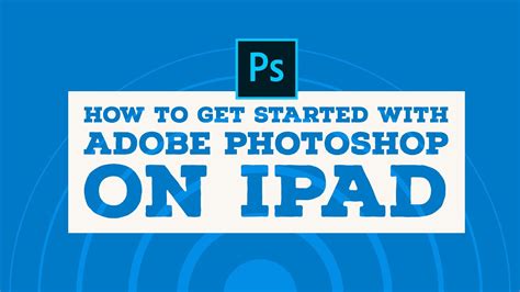How To Get Started With Photoshop On Ipad Youtube