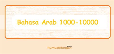 Mari belajar penulisan angka dalam bahasa inggris 1 sampai 1 triliun hanya di kbi ( kuliahbahasainggris.com ). Bahasa Arab Bilangan Ribuan (1000 - 10000)