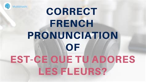 How To Pronounce Est Ce Que Tu Adores Les Fleurs Do You Love