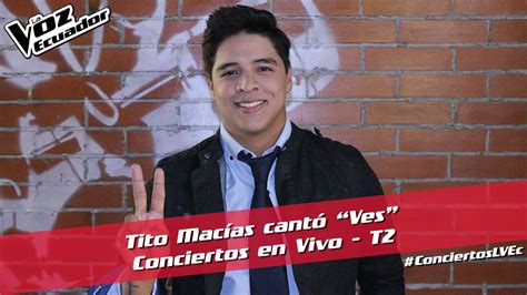 Tito Macías Cantó “ves” Conciertos En Vivo T2 La Voz Ecuador Youtube