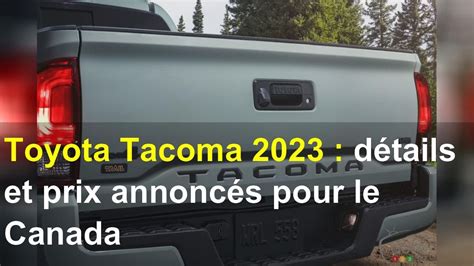 Toyota Tacoma 2023 Détails Et Prix Annoncés Pour Le Canada Youtube