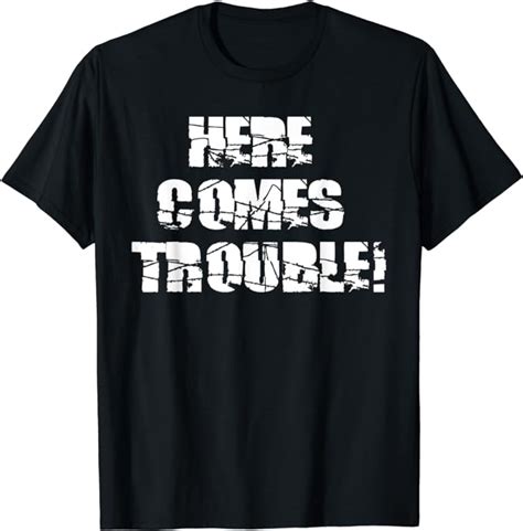 Here Comes Trouble T Shirt Uk Fashion