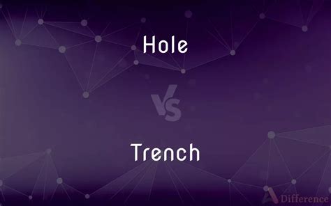 Hole Vs Trench — Whats The Difference