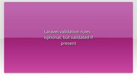 Laravel Validation Rules Optional But Validated If Present YouTube