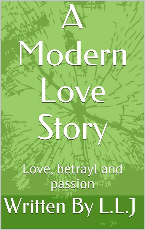 A Modern Love Story A Short Story Of Love Betrayl And Passion Kindle Edition By L L J