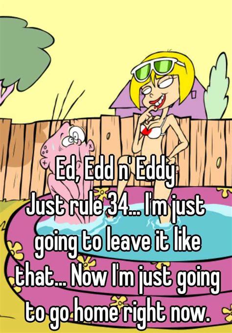 Ed Edd N Eddy Just Rule 34 I M Just Going To Leave It Like That Now I M Just Going To Go