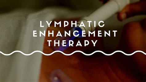 Lymphatic Enhancement Therapy Lymphatic Drainage Youtube