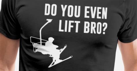 Bro Do You Even Ski Lift Mens Premium T Shirt Spreadshirt