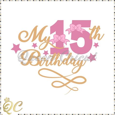My 15th Birthday Svg Birthday Svg Happy Birthday Svg 15th Birthday