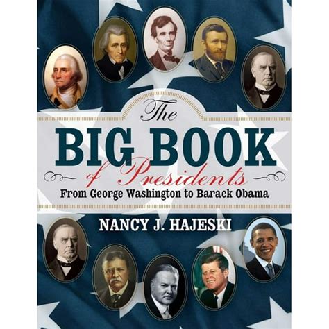 The Big Book Of Presidents From George Washington To Barack Obama