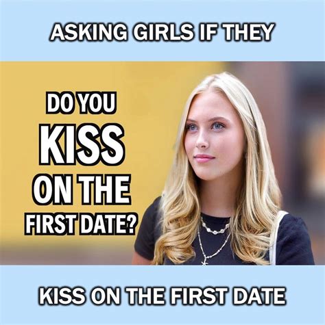 Do Girls Kiss Guys On The First Date I Asked Girls If They Kiss Guys On The First Date