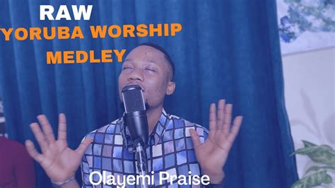 Raw Yoruba Worship Session Powerful Ijinle Ninu Ijinle Yoruba Worship