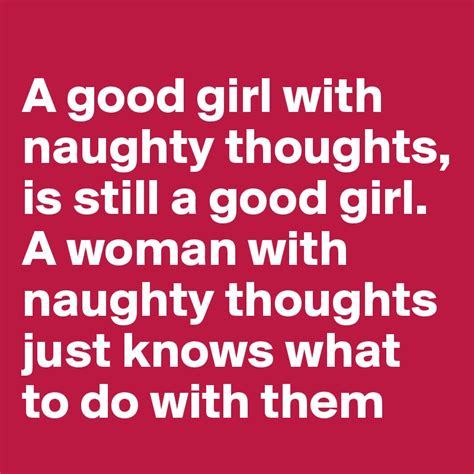 A Good Girl With Naughty Thoughts Is Still A Good Girl A Woman With