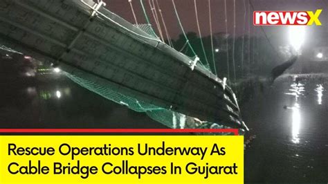 Cable Bridge Collapses In Gujarat Rescue Operations Underway Live