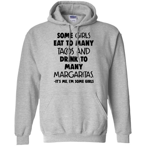 Some Girls Eat Too Many Tacos And Drink To Many Margaritas Hoodie T Shirt Robinplacefabrics