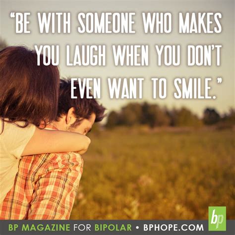 ”be With Someone Who Makes You Laugh When You Dont Even Want To Smile