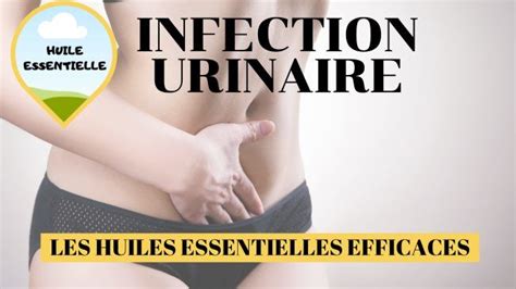 Soigner Une Infection Urinaire Avec Les Huiles Essentielles Huiles